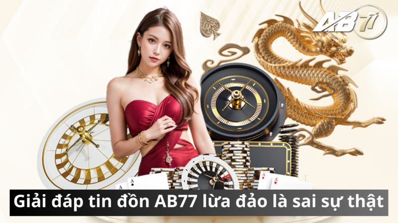 Giải đáp tin đồn AB77 lừa đảo là sai sự thật cho tất cả mọi người biết rõ