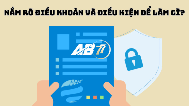 Nắm rõ điều khoản và điều kiện để làm gì?