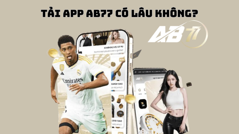 Tải app AB77 tốc độ, chỉ mất vài phút