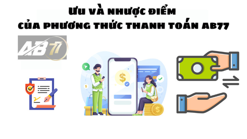 Ưu điểm và nhược điểm về các phương thức để thanh toán tại AB77