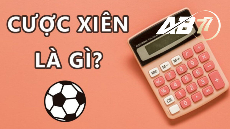 cược xiên là gì ? Đối với kèo châu Âu