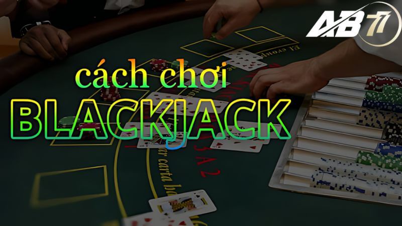 cách chơi blackjack